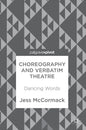 Choreography and Verbatim Theatre: Dancing Words - Hardcover