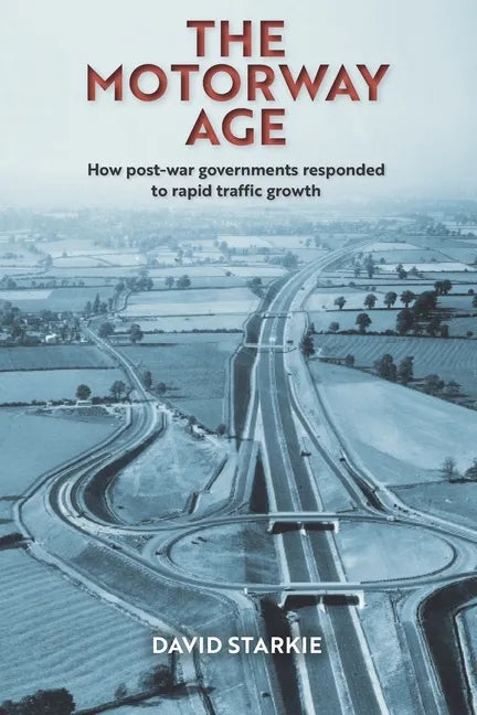 The Motorway Age: How post-war governments responded to rapid traffic growth - Paperback