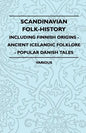 Scandinavian Folk-History - Including Finnish Origins - Ancient Icelandic Folklore - Popular Danish Tales - Paperback
