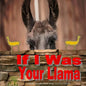 If I Was Your Llama: Llamas and Alpacas - Paperback