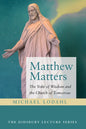 Matthew Matters: The Yoke of Wisdom and the Church of Tomorrow - Hardcover