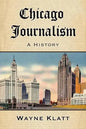 Chicago Journalism: A History - Paperback