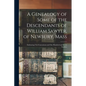 A Genealogy of Some of the Descendants of William Sawyer, of Newbury, Mass: Embracing Ten Generations and One Hundred and Seven Families - Paperback