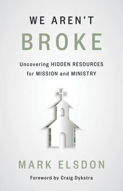 We Aren't Broke: Uncovering Hidden Resources for Mission and Ministry - Paperback