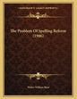 The Problem Of Spelling Reform (1906) - Paperback