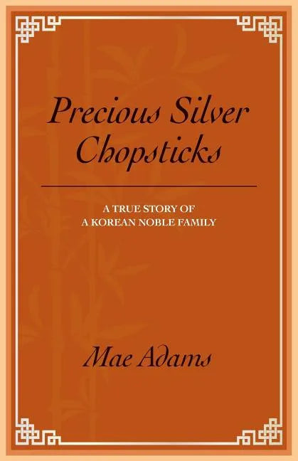 Precious Silver Chopsticks: A True Story of a Korean Noble Family - Paperback