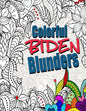 Colorful Biden Blunders: An Adult Coloring Book to Tickle Your Political Funny Bone, Featuring Joe Biden Bloopers, Blunders, and Gaffes - Paperback