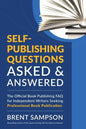 Self-Publishing Questions Asked & Answered: The Official Book Publishing FAQ for Independent Writers Seeking Professional Book Publication - Paperback