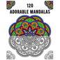 120 Adorable Mandalas: mandala coloring book for kids, adults, teens, beginners, girls: 120 amazing patterns and mandalas coloring book: Stre - Paperback