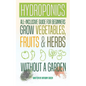 Hydroponics: All-Inclusive Guide for Beginners to Grow Fruits, Vegetables & Herbs Without a Garden - Paperback