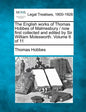 The English works of Thomas Hobbes of Malmesbury / now first collected and edited by Sir William Molesworth. Volume 6 of 11 - Paperback