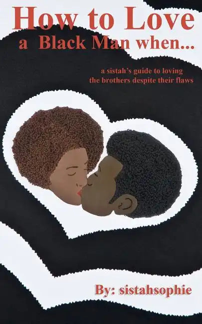 How to Love a Black Man when...: a sistah's guide to loving the brothers despite their flaws - Paperback