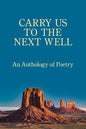 Carry Us to the Next Well: An Anthology of Poetry - Paperback