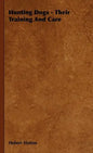 Hunting Dogs - Their Training and Care - Hardcover