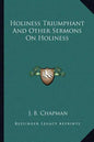 Holiness Triumphant and Other Sermons on Holiness - Paperback