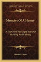 Memoirs of a Hunter: A Story of Fifty-Eight Years of Hunting and Fishing - Paperback