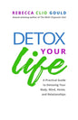 Detox Your Life: A Practical Guide to Detoxing Your Body, Mind, Home, and Relationships - Paperback