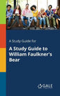 A Study Guide for A Study Guide to William Faulkner's Bear - Paperback