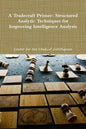 A Tradecraft Primer: Structured Analytic Techniques for Improving Intelligence Analysis - Paperback