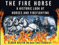 The Fire Horse: A Historic Look at Horses and Firefighting - Paperback