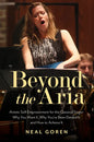 Beyond the Aria: Artistic Self-Empowerment for the Classical Singer: Why You Want It, Why You've Been Denied It, and How to Achieve It - Paperback