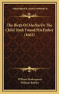 The Birth of Merlin or the Child Hath Found His Father (1662) - Hardcover