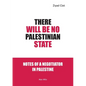 There Will Be No Palestinian State: Notes of a Negotiator in Palestine - Paperback