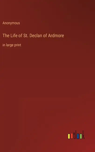 The Life of St. Declan of Ardmore: in large print - Hardcover