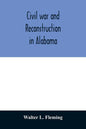 Civil war and reconstruction in Alabama - Paperback