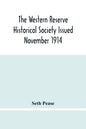 The Western Reserve Historical Society Issued November 1914, Part I Articles Of Incorporation Officers-Membership; Annual Report For 1913-1914, Part I - Paperback