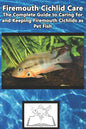 Firemouth Cichlid Care: The Complete Guide to Caring for and Keeping Firemouth Cichlids as Pet Fish - Paperback