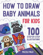 How To Draw Baby Animals: 100 Step By Step Drawings For Kids - Paperback