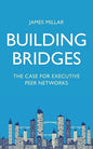 Building Bridges: The Case for Executive Peer Networks - Paperback