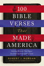100 Bible Verses That Made America: Defining Moments That Shaped Our Enduring Foundation of Faith - Paperback