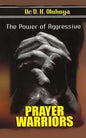 The power of aggressive prayer warriors - Paperback