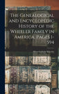 The Genealogical and Encyclopedic History of the Wheeler Family in America, Pages 1-594 - Hardcover