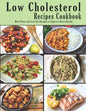 Low Cholesterol Recipes Cookbook: Meal Plans and Low-Fat Recipes to Improve Heart Health - Paperback