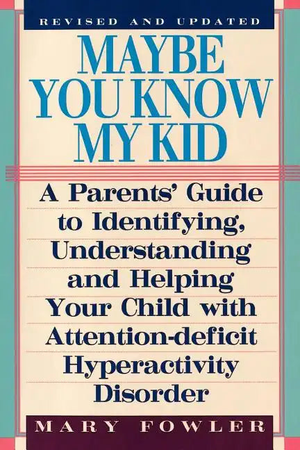 Maybe You Know My Kid 3rd Edition: A Parent's Guide to Identifying, Understanding, and Helping Your Child With Att ention Deficit Hyperactivity Disord - Paperback