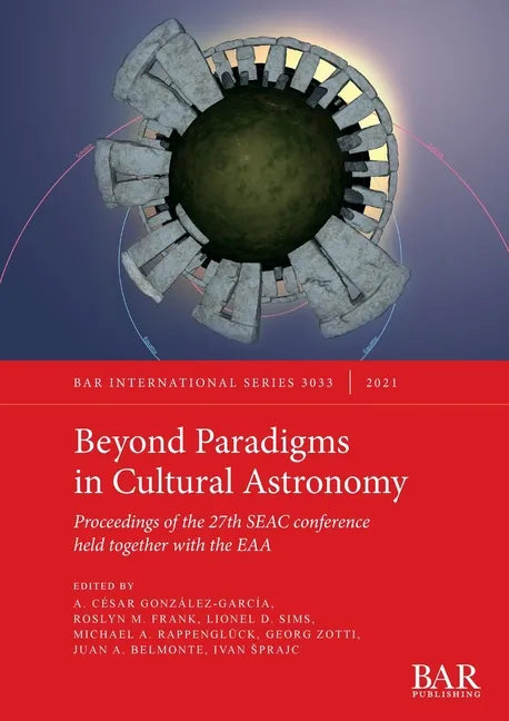 Beyond Paradigms in Cultural Astronomy: Proceedings of the 27th SEAC conference held together with the EAA - Paperback