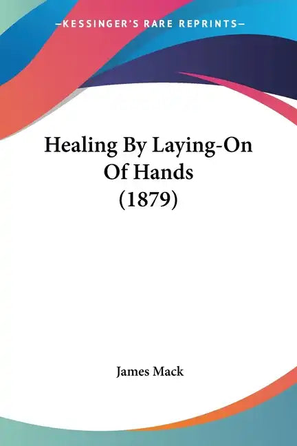 Healing by Laying-On of Hands (1879) - Paperback