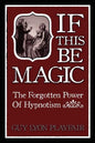 If This Be Magic: The Forgotten Power of Hypnosis - Paperback