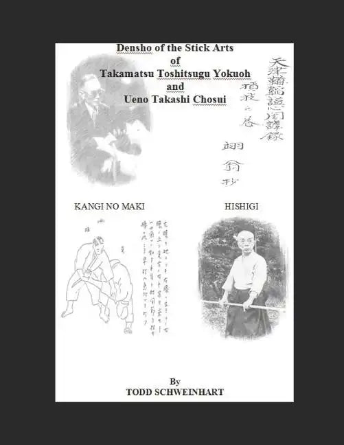 Densho of the Stick Arts Of Takamatsu Toshitsugu Yokuoh And Ueno Takashi Chosui: Short Stick Fighting - Paperback