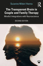 The Transparent Brain in Couple and Family Therapy: Mindful Integrations with Neuroscience - Paperback