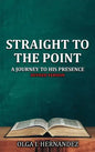 Straight To The Point: A Journey to His Presence - Hardcover