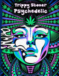 Trippy Stoner Psychedelic Coloring Book: Marijuana Lovers Themed Adult Coloring Book for Absolute Relaxation and Stress Relief - Paperback