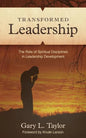Transformed Leadership: The Role of Spiritual Discipline in Leadership Development - Paperback