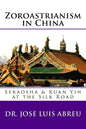 Zoroastrianism in China: : Seraosha & Guan Yin at the Silk Road - Paperback