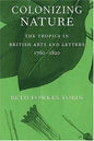 Colonizing Nature: The Tropics in British Arts and Letters, 176-182 - Hardcover