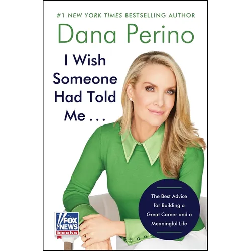 I Wish Someone Had Told Me . . .: The Best Advice for Building a Great Career and a Meaningful Life - Hardcover