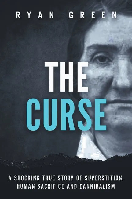 The Curse: A Shocking True Story of Superstition, Human Sacrifice and Cannibalism - Paperback